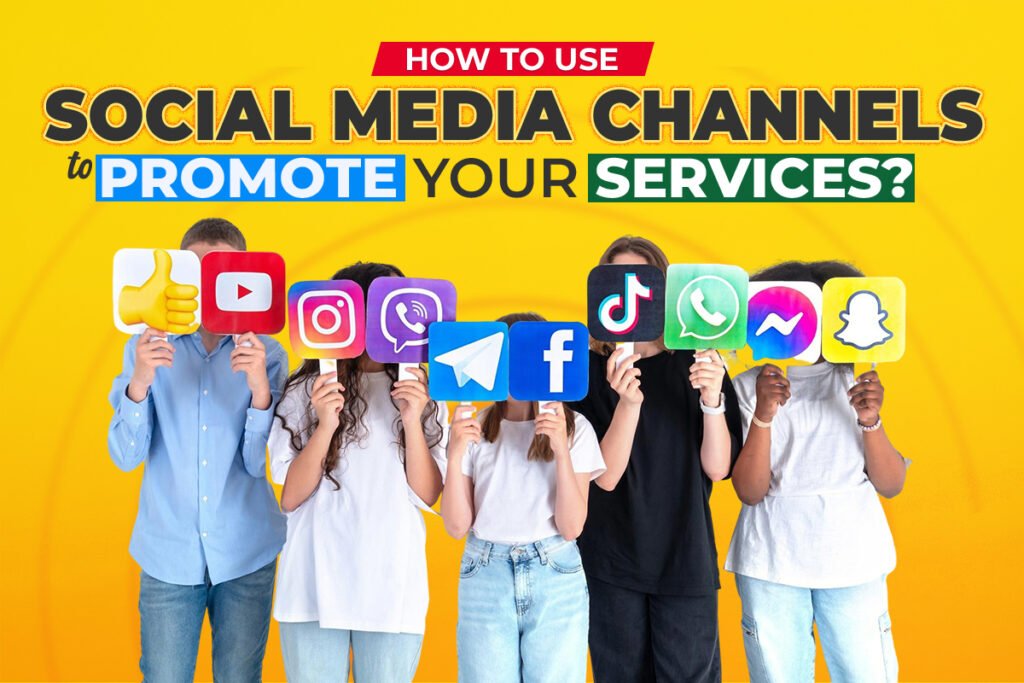 How to Use Social Media Channels to Promote your Services?