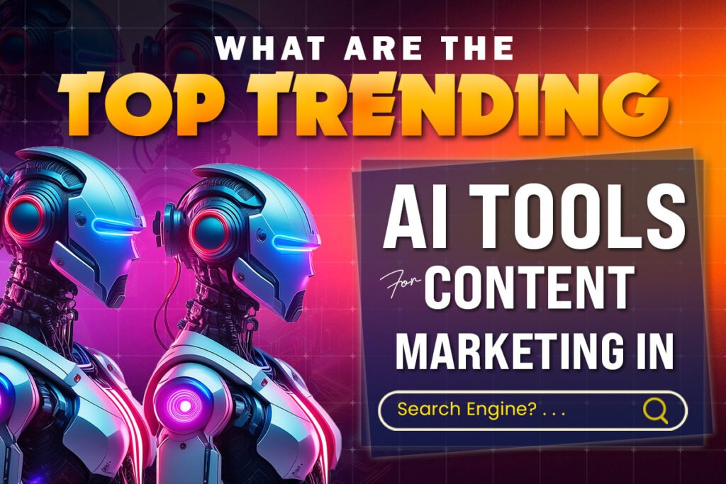 What are the Top Trending AI Tools for Content Marketing in Search Engines?