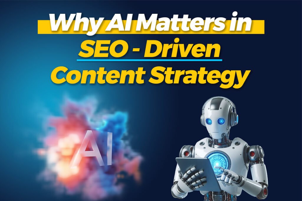 Why AI Matters in SEO-Driven Content Strategy